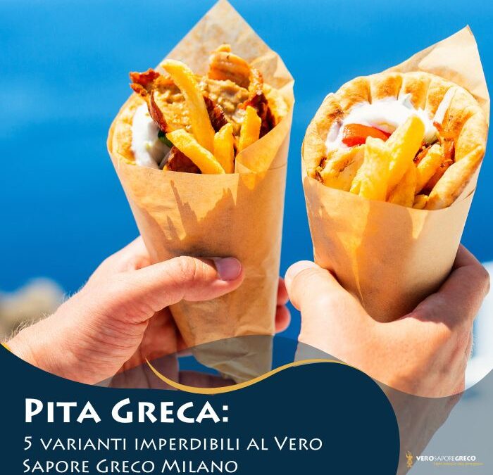 Pita Greca: 5 varianti imperdibili al Vero Sapore Greco Milano